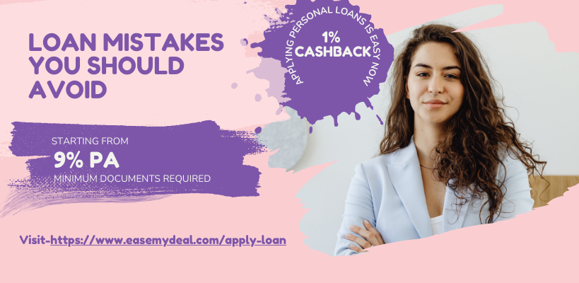 Loan Mistakes People Make – And How EaseMyDeal Helps You Avoid Them